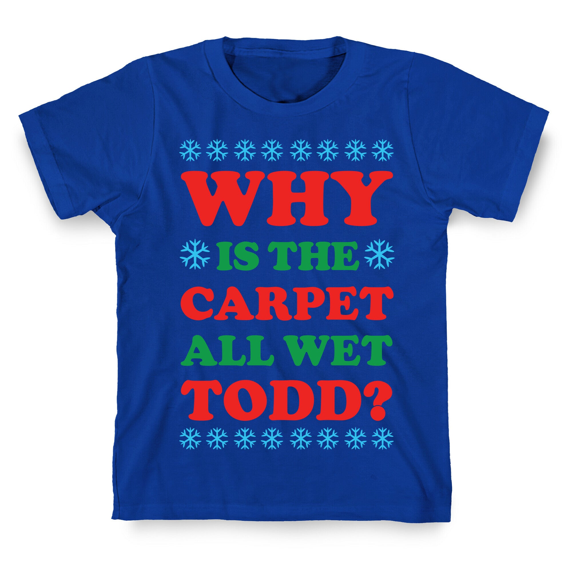 Why is the Carpet All Wet Todd T-Shirt